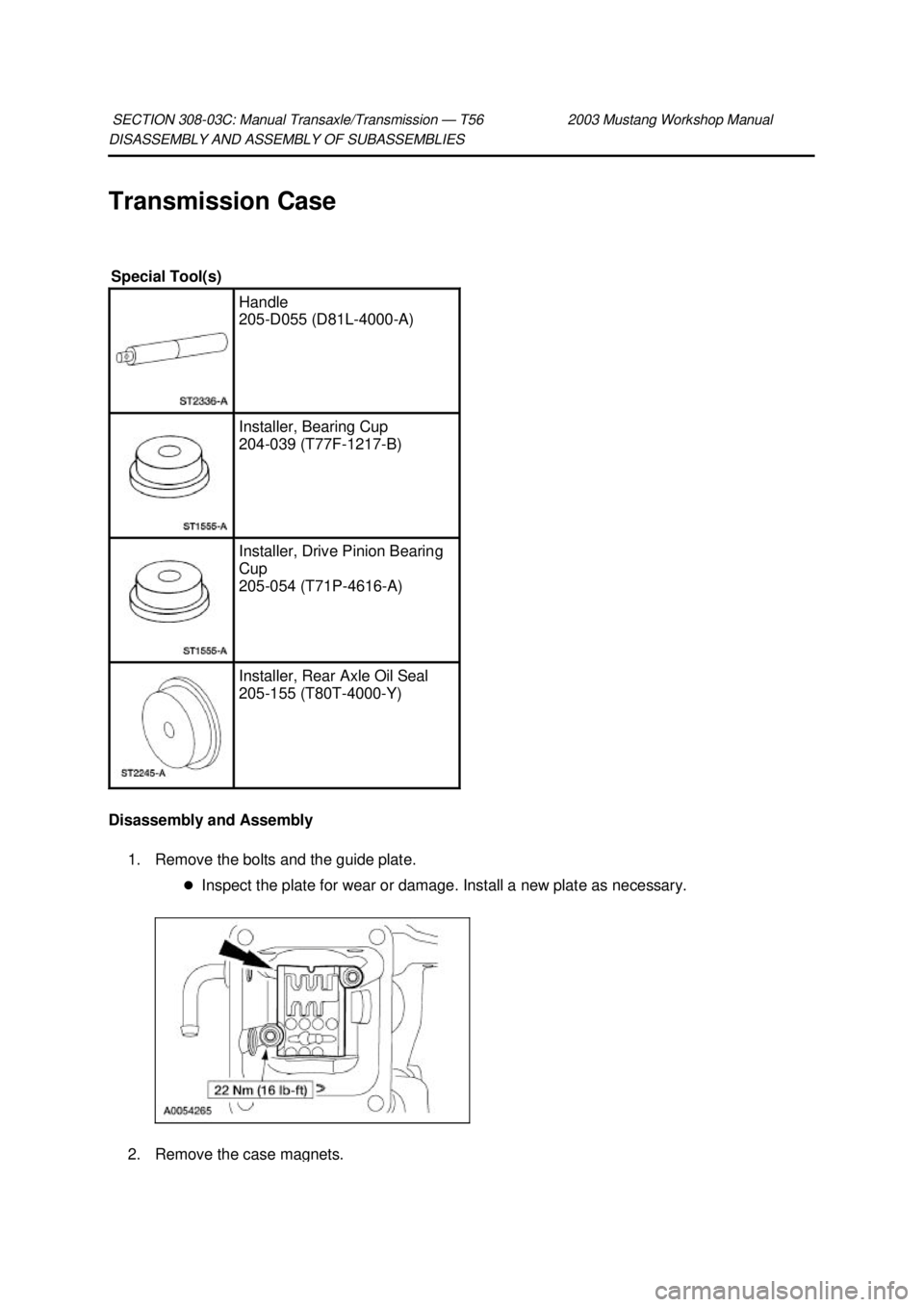 FORD MUSTANG 2003  Workshop Manual DISASSEMBLY AND ASSEMBLY OF SUBASSEMBLIES 
Transmission Case 
Disassembly and Assembly 
1. Remove the bolts and the guide plate.  �zInspect the plate for wear or damage. Install a new plate as necessa