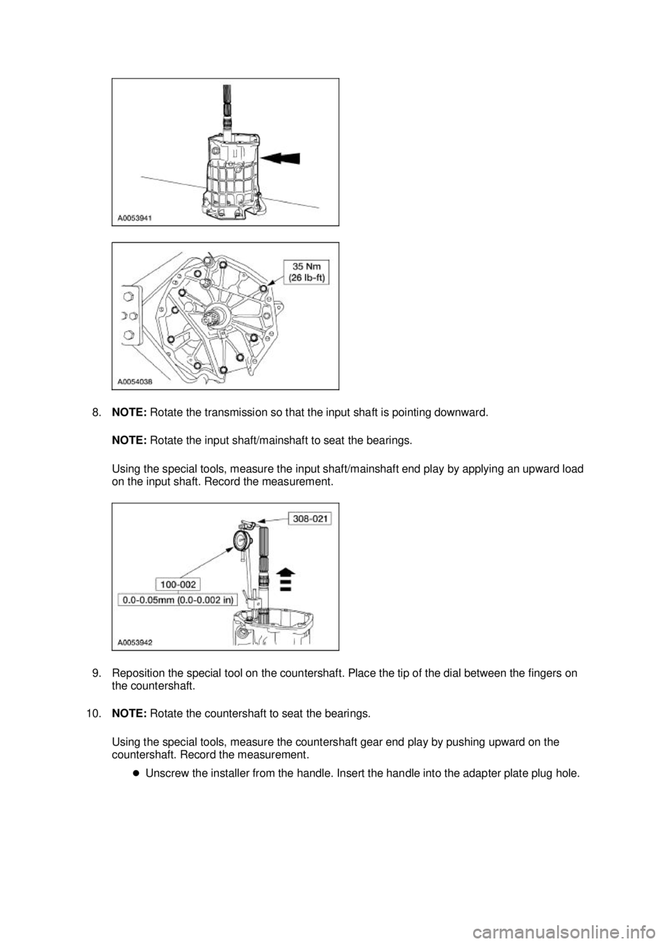 FORD MUSTANG 2003  Workshop Manual 8.
NOTE:  Rotate the transmission so that the input shaft is pointing downward. 
NOTE:  Rotate the input shaft/mainshaft to seat the bearings. 
Using the special tools, measure the input shaft/mainsha