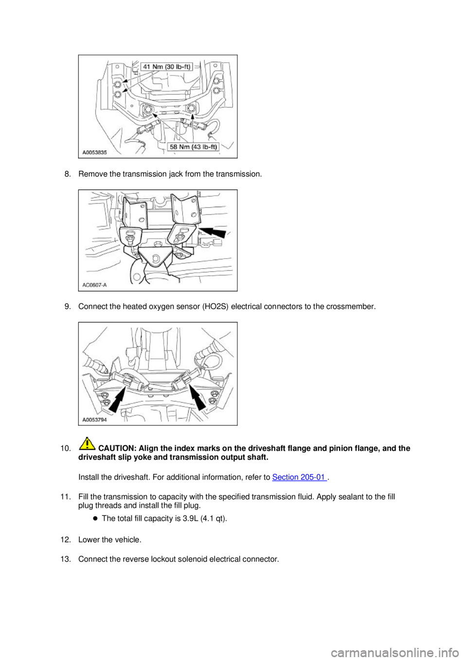 FORD MUSTANG 2003 Workshop Manual 8. Remove the transmission jack from the transmission.
9. Connect the heated oxygen sensor (HO2S) electrical connectors to the crossmember.
10. CAUTION: Align the index marks on the driveshaft flan FORD MUSTANG 2003 Workshop Manual 8. Remove the transmission jack from the transmission.
9. Connect the heated oxygen sensor (HO2S) electrical connectors to the crossmember.
10. CAUTION: Align the index marks on the driveshaft flan