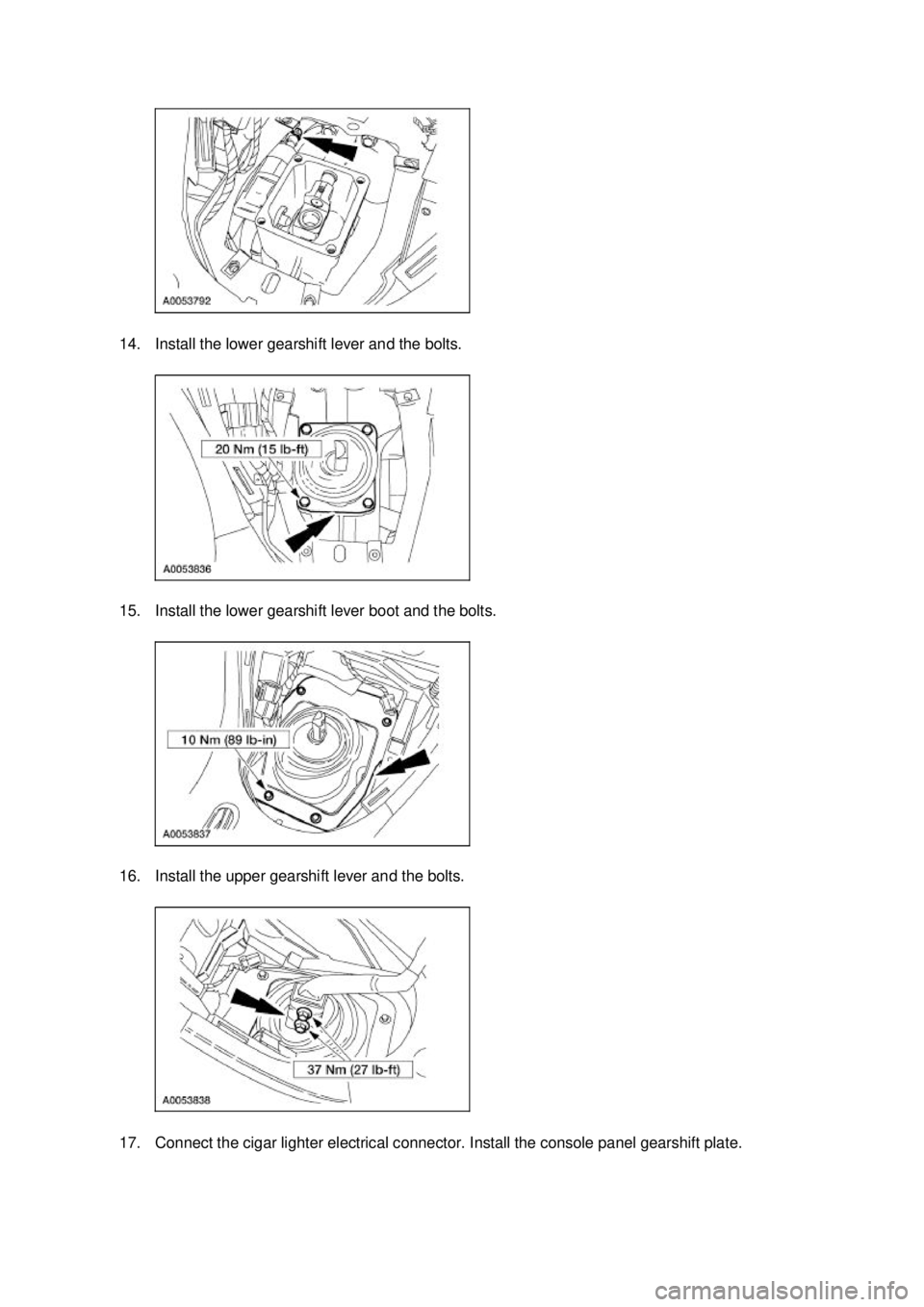 FORD MUSTANG 2003 Workshop Manual 14. Install the lower gearshift lever and the bolts.
15. Install the lower gearshift lever boot and the bolts.
16. Install the upper gearshift lever and the bolts.
17. Connect the cigar lighter ele FORD MUSTANG 2003 Workshop Manual 14. Install the lower gearshift lever and the bolts.
15. Install the lower gearshift lever boot and the bolts.
16. Install the upper gearshift lever and the bolts.
17. Connect the cigar lighter ele