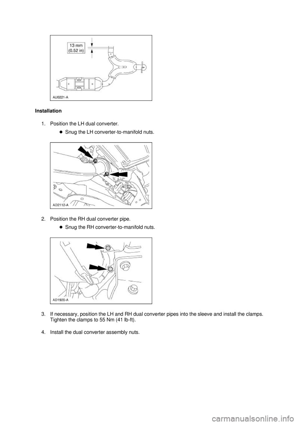FORD MUSTANG 2003  Workshop Manual Installation 
1. Position the LH dual converter.  �zSnug the LH converter- to-manifold nuts. 
2. Position the RH dual converter pipe.  �zSnug the RH converter- to-manifold nuts. 
3. If necessary, posi
