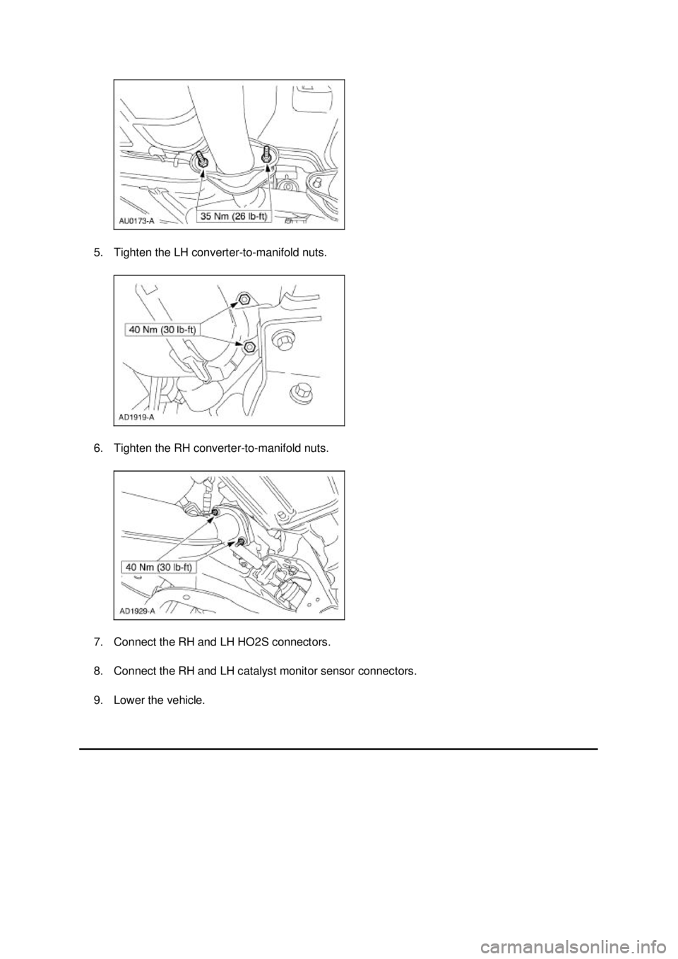 FORD MUSTANG 2003  Workshop Manual 5. Tighten the LH converter-
to-manifold nuts. 
6. Tighten the RH converter- to-manifold nuts. 
7. Connect the RH and LH HO2S connectors. 
8. Connect the RH and LH catalyst monitor sensor connectors. 
