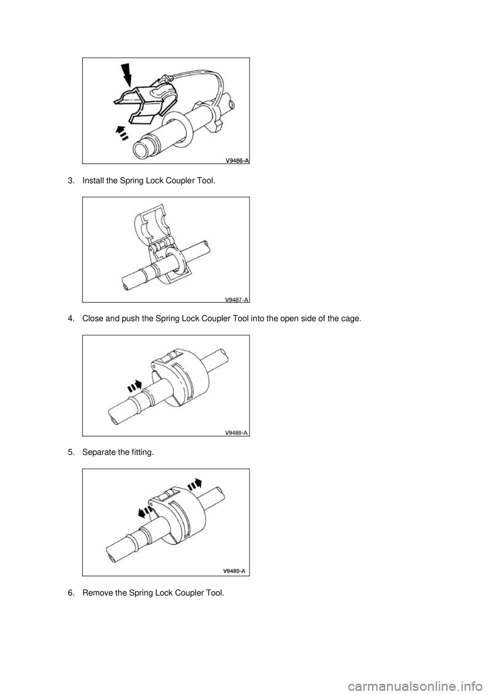 FORD MUSTANG 2003  Workshop Manual 3. Install the Spring Lock Coupler Tool. 
4. Close and push the Spring Lock Coupler Tool into the open side of the cage. 
5. Separate the fitting. 
6. Remove the Spring Lock Coupler Tool.  Klj .  2