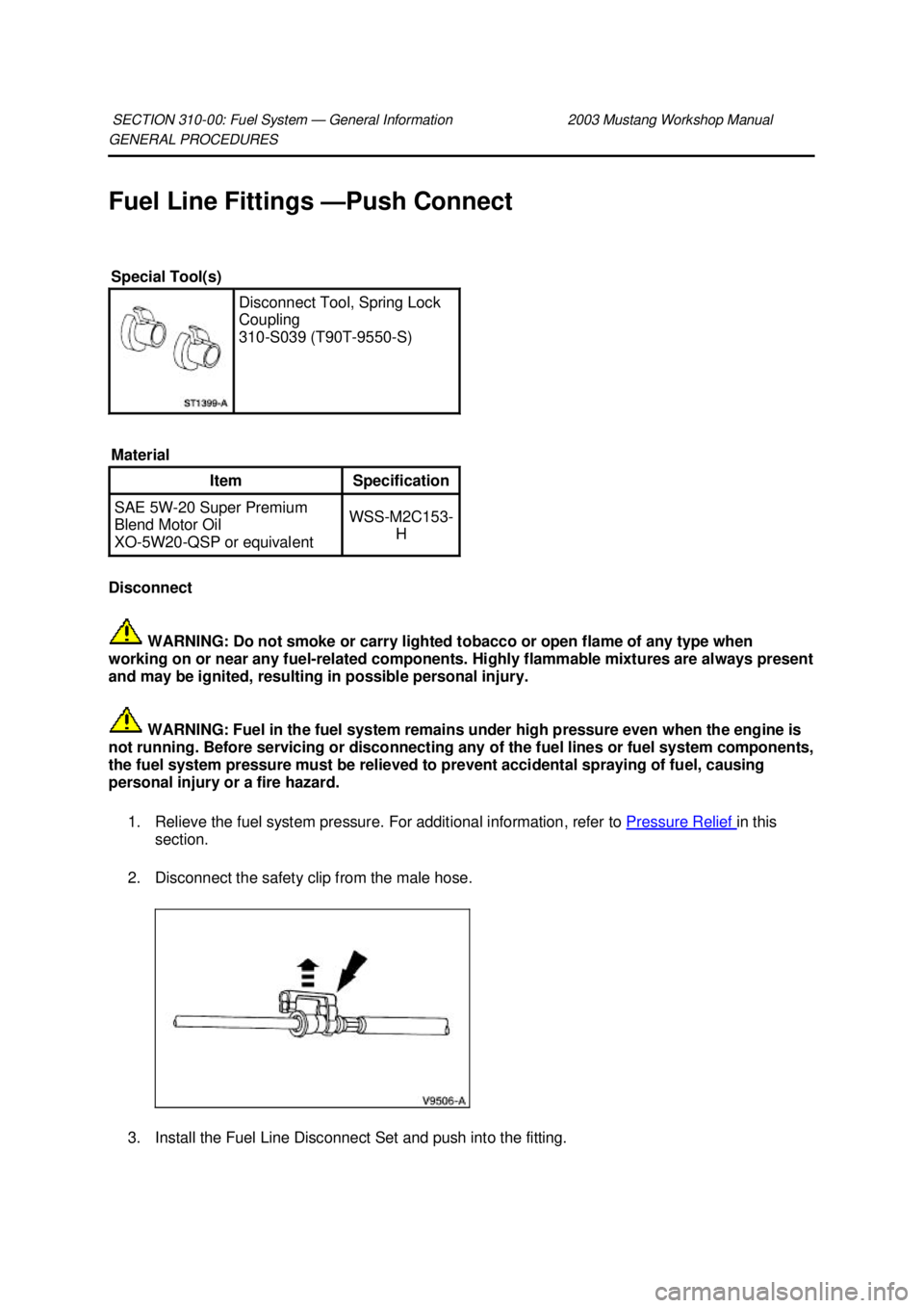 FORD MUSTANG 2003  Workshop Manual GENERAL PROCEDURES 
Fuel Line Fittings —
Push Connect 
Disconnect   WARNING: Do not smoke or carry lighted tobacco or open flame of any type when 
working on or near any fuel- related components. Hi