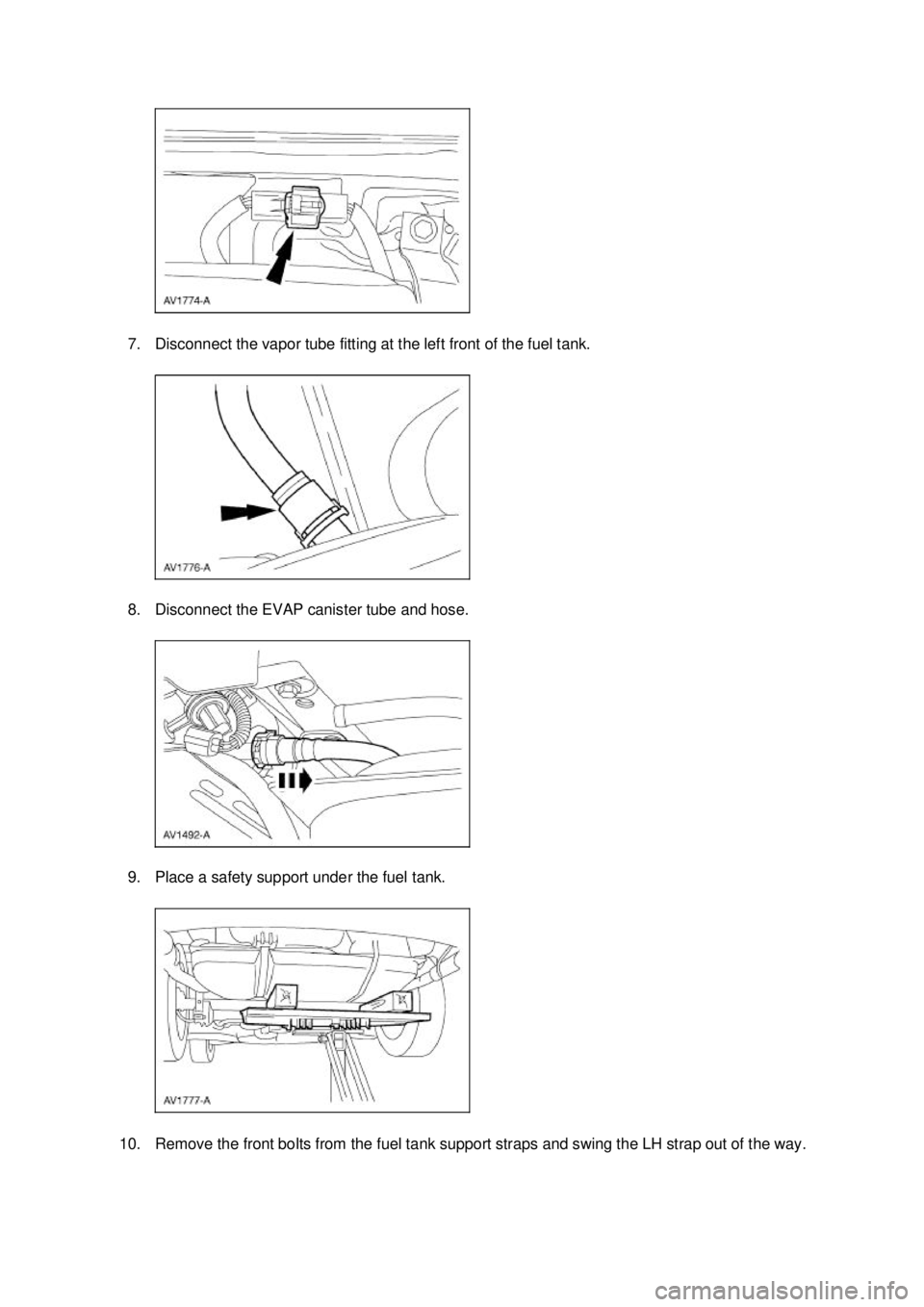FORD MUSTANG 2003  Workshop Manual 7. Disconnect the vapor tube fitting at the left front of the fuel tank. 
8. Disconnect the EVAP canister tube and hose. 
9. Place a safety support under the fuel tank. 
10. Remove the front bolts fro
