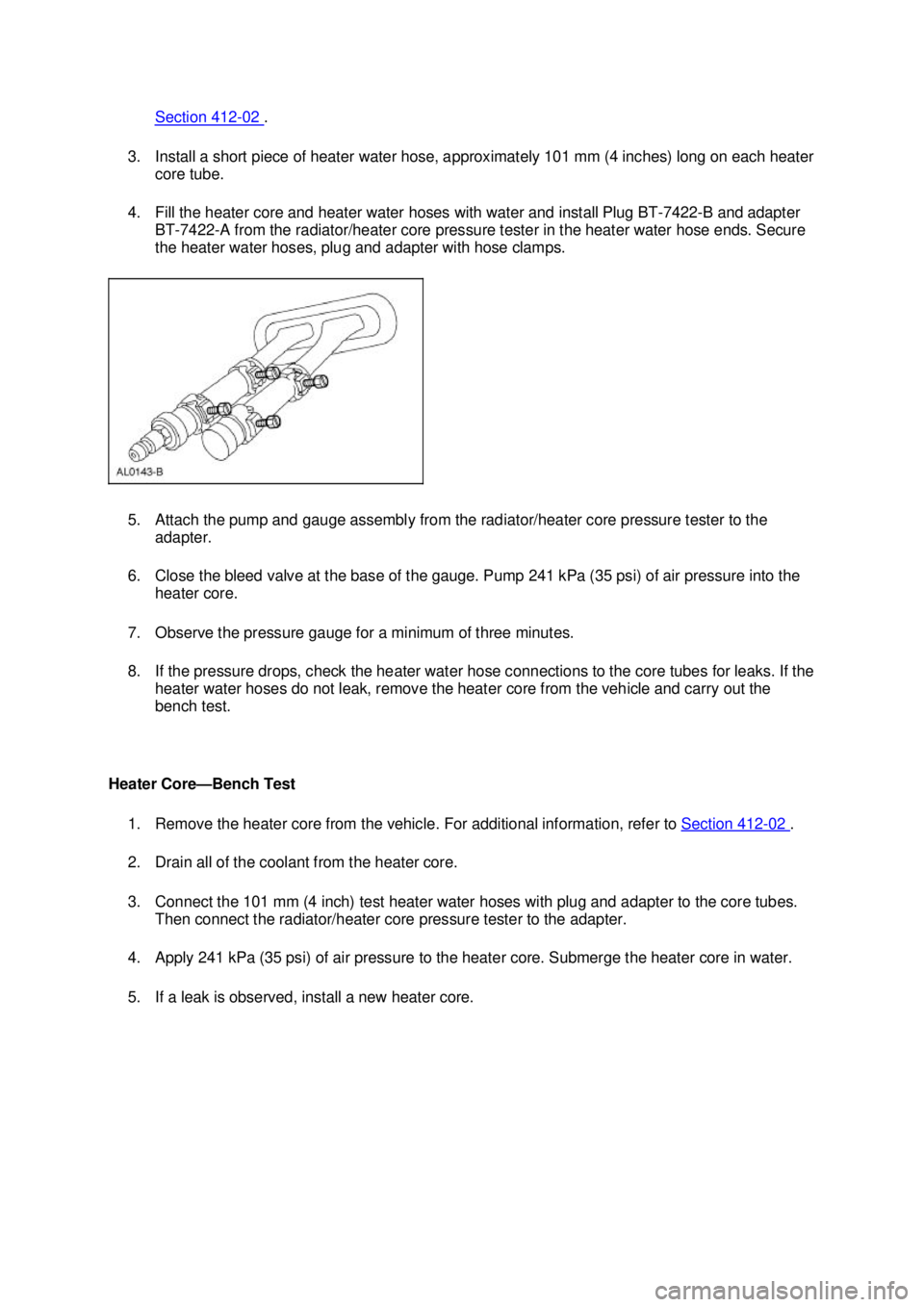 FORD MUSTANG 2003 Repair Manual Section 412 - 02  . 
3. Install a short piece of heater water hose, approximately 101 mm (4 inches) long on each heater  core tube. 
4. Fill the heater core and heater water hoses with water and insta