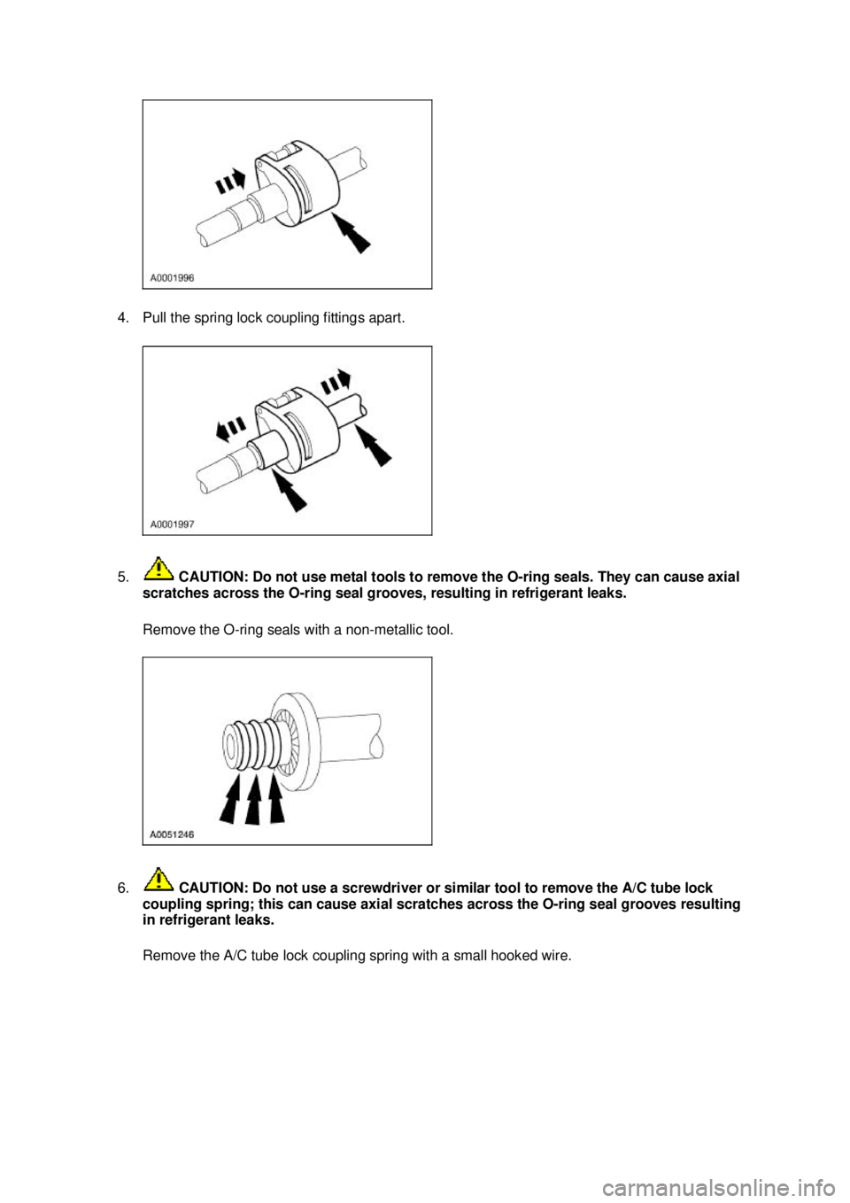 FORD MUSTANG 2003  Workshop Manual 4. Pull the spring lock coupling fittings apart. 
5.
 CAUTION: Do not use metal tools to remove the O- ring seals. They can cause axial 
scratches across the O- ring seal grooves, resulting in refrige