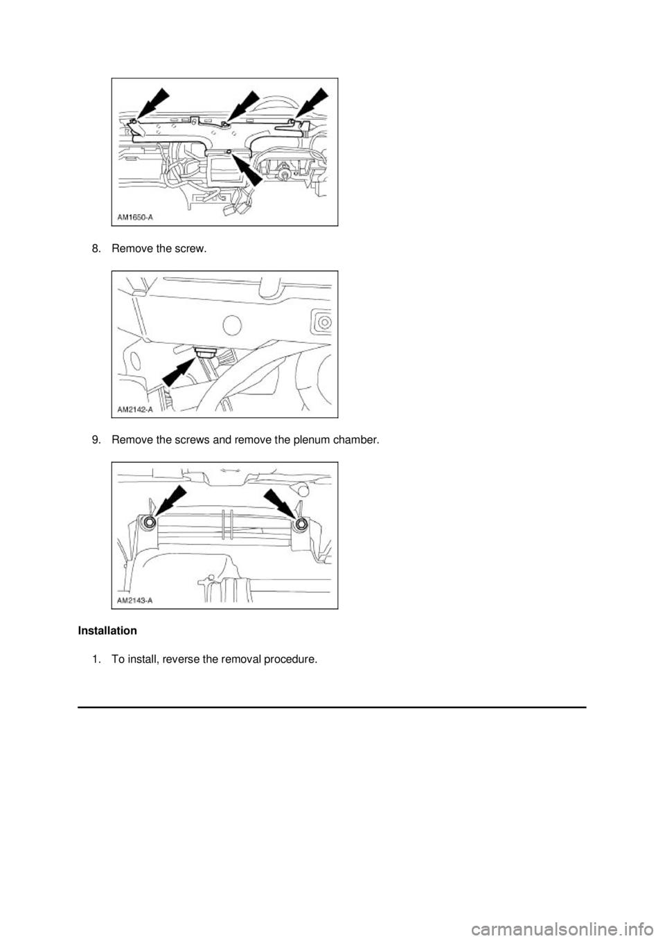 FORD MUSTANG 2003  Workshop Manual 8. Remove the screw. 
9. Remove the screws and remove the plenum chamber. 
Installation  1. To install, reverse the removal procedure.  Klj .  2 ba
  32003 Mustang Workshop Manual
18. 11. 2011fil