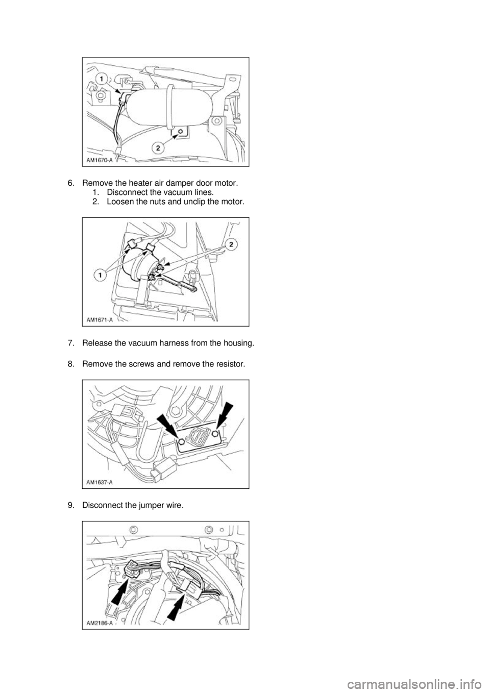 FORD MUSTANG 2003 Manual PDF 6. Remove the heater air damper door motor. 
1. Disconnect the vacuum lines. 
2. Loosen the nuts and unclip the motor. 
7. Release the vacuum harness from the housing. 
8. Remove the screws and remove