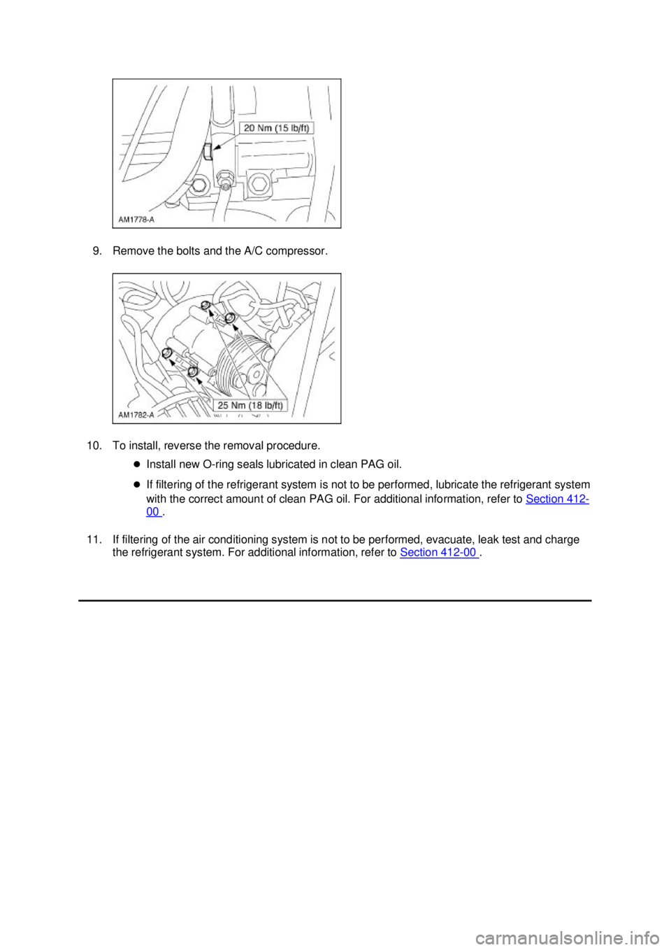 FORD MUSTANG 2003 Manual PDF 9. Remove the bolts and the A/C compressor. 
10. To install, reverse the removal procedure.  �zInstall new O- ring seals lubricated in clean PAG oil. 
�z If filtering of the refrigerant system is not 