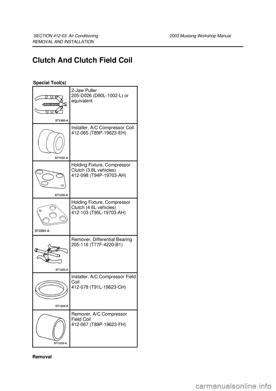 FORD MUSTANG 2003 Workshop Manual REMOVAL AND INSTALLATION
Clutch And Clutch Field Coil
Removal
SECTION 412-
03: Air Conditioning 2003 Mustang Workshop Manual Special Tool(s)
2-
Jaw Puller
205- D026 (D80L-1002- L) or
equivalent FORD MUSTANG 2003 Workshop Manual REMOVAL AND INSTALLATION
Clutch And Clutch Field Coil
Removal
SECTION 412-
03: Air Conditioning 2003 Mustang Workshop Manual Special Tool(s)
2-
Jaw Puller
205- D026 (D80L-1002- L) or
equivalent