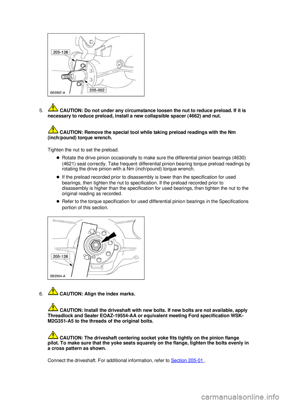 FORD MUSTANG 2003  Workshop Manual 5.
 CAUTION: Do not under any circumstance loosen the nut to reduce preload. If it is 
necessary to reduce preload, install a new collapsible spacer (4662) and nut. 
 CAUTION: Remove the special tool 