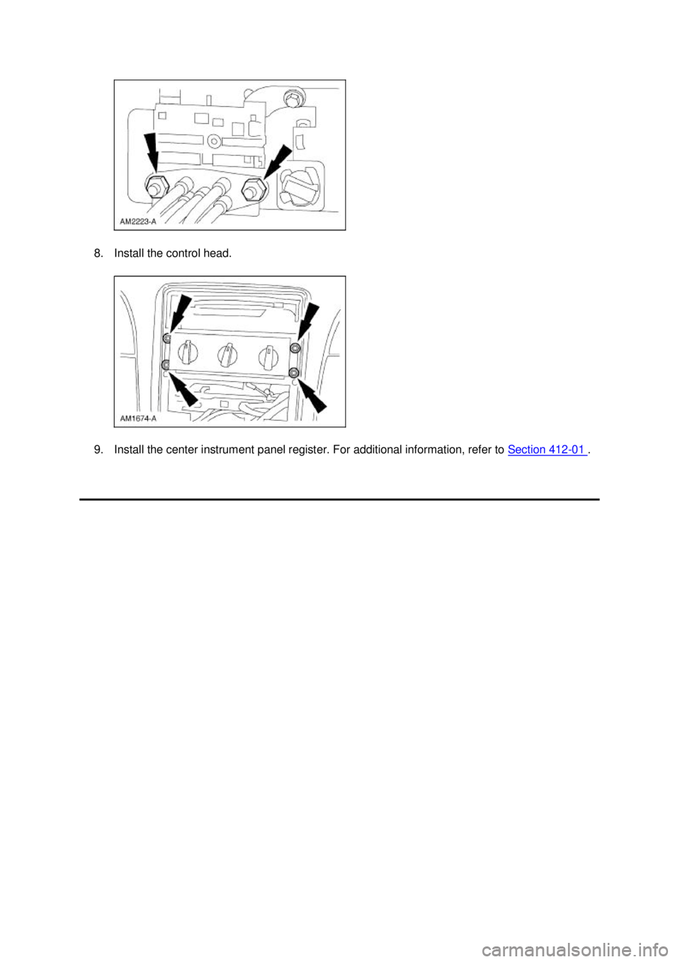 FORD MUSTANG 2003  Workshop Manual 8. Install the control head. 
9. Install the center instrument panel register. For additional information, refer to 
Section 412 - 01  . Klj .  4 ba
  42003 Mustang Workshop Manual
18. 11. 2011fi