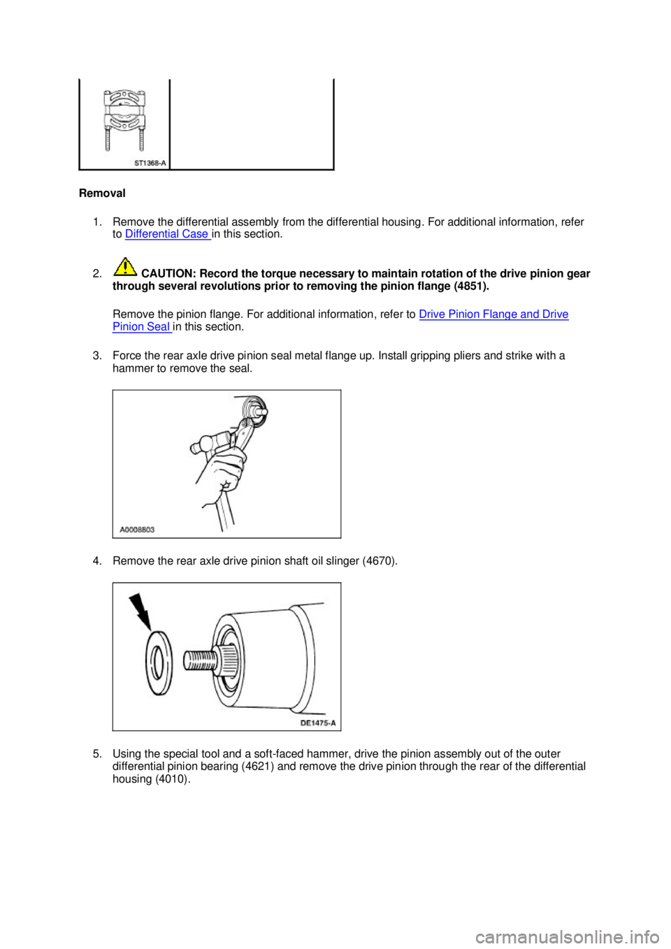 FORD MUSTANG 2003 Repair Manual Removal
1. Remove the differential assembly from the differential housing. For additional information, refer to Differential Case in this section.
2. CAUTION: Record the torque necessary to maint FORD MUSTANG 2003 Repair Manual Removal
1. Remove the differential assembly from the differential housing. For additional information, refer to Differential Case in this section.
2. CAUTION: Record the torque necessary to maint