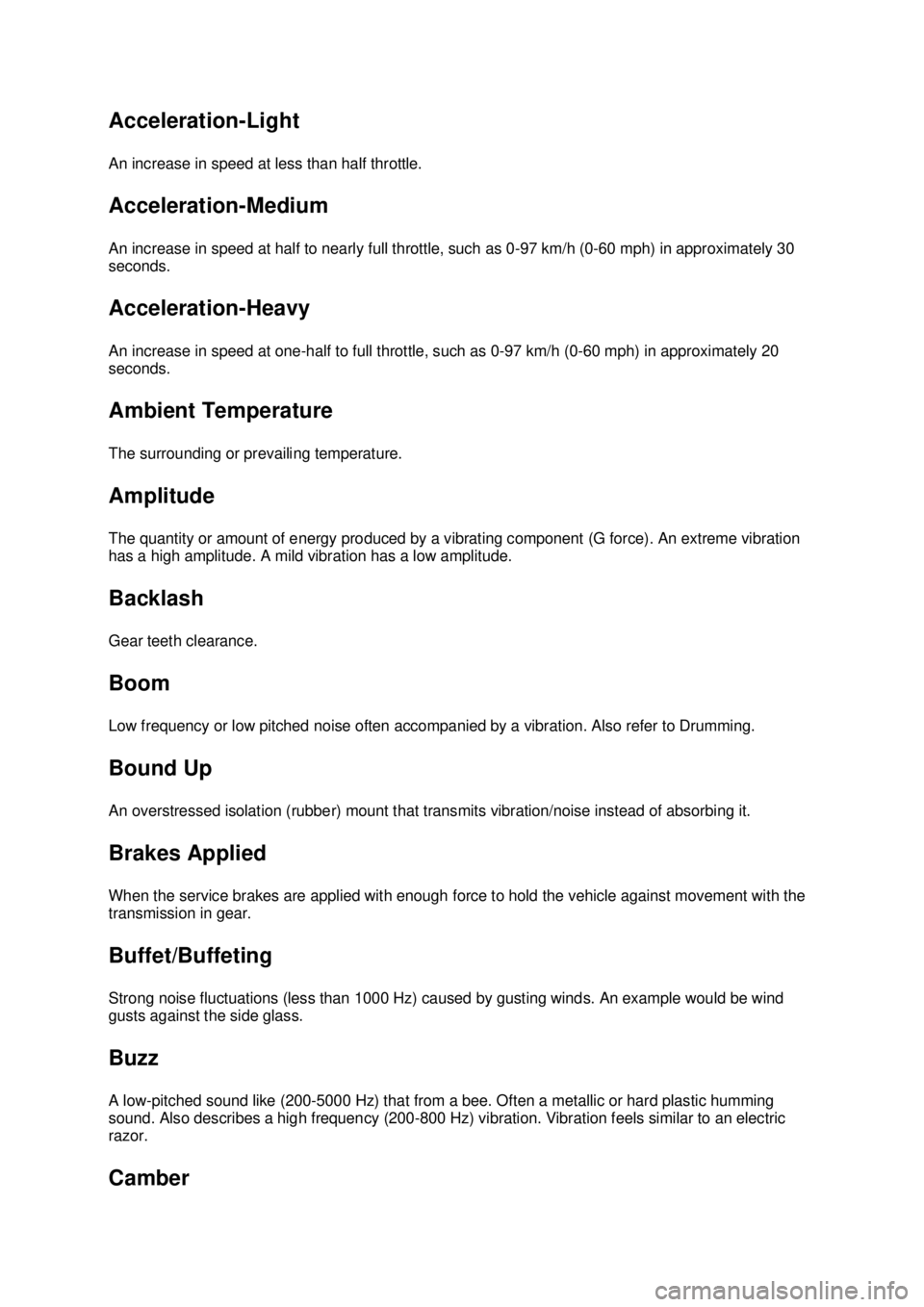 FORD MUSTANG 2003  Workshop Manual Acceleration-
Light 
An increase in speed at less than half throttle. 
Acceleration- Medium 
An increase in speed at half to nearly full throttle, such as 0- 97 km/h (0-60 mph) in approximately 30 
se