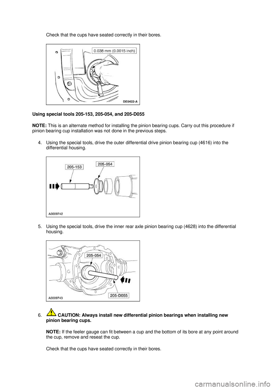 FORD MUSTANG 2003 Service Manual Check that the cups have seated correctly in their bores.
Using special tools 205-153, 205- 054, and 205-D055
NOTE: This is an alternate method for installing the pinion bearing cups. Carry out thi FORD MUSTANG 2003 Service Manual Check that the cups have seated correctly in their bores.
Using special tools 205-153, 205- 054, and 205-D055
NOTE: This is an alternate method for installing the pinion bearing cups. Carry out thi