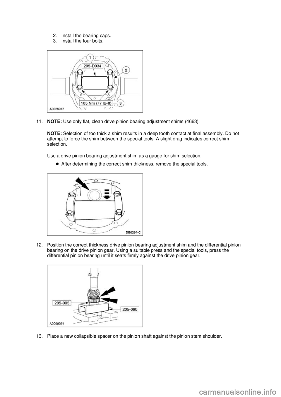 FORD MUSTANG 2003 Workshop Manual 2. Install the bearing caps.
3. Install the four bolts.
11. NOTE: Use only flat, clean drive pinion bearing adjustment shims (4663).
NOTE: Selection of too thick a shim results in a deep tooth co FORD MUSTANG 2003 Workshop Manual 2. Install the bearing caps.
3. Install the four bolts.
11. NOTE: Use only flat, clean drive pinion bearing adjustment shims (4663).
NOTE: Selection of too thick a shim results in a deep tooth co
