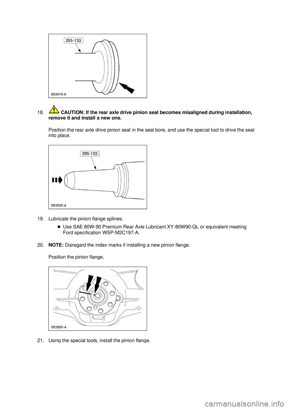 FORD MUSTANG 2003  Workshop Manual 18.
 CAUTION: If the rear axle drive pinion seal becomes misaligned during installation, 
remove it and install a new one. 
Position the rear axle drive pinion seal in the seal bore, and use the speci