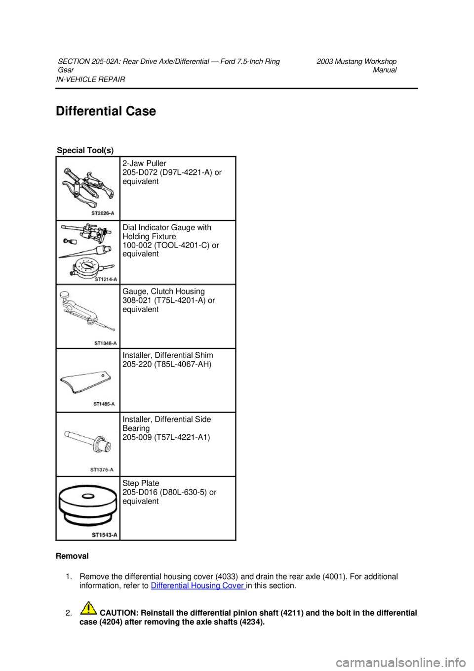 FORD MUSTANG 2003 Service Manual IN-
VEHICLE REPAIR
Differential Case
Removal 1. Remove the differential housing cover (4033) and drain the rear axle (4001). For additional information, refer to Differential Housing Cover in th FORD MUSTANG 2003 Service Manual IN-
VEHICLE REPAIR
Differential Case
Removal 1. Remove the differential housing cover (4033) and drain the rear axle (4001). For additional information, refer to Differential Housing Cover in th