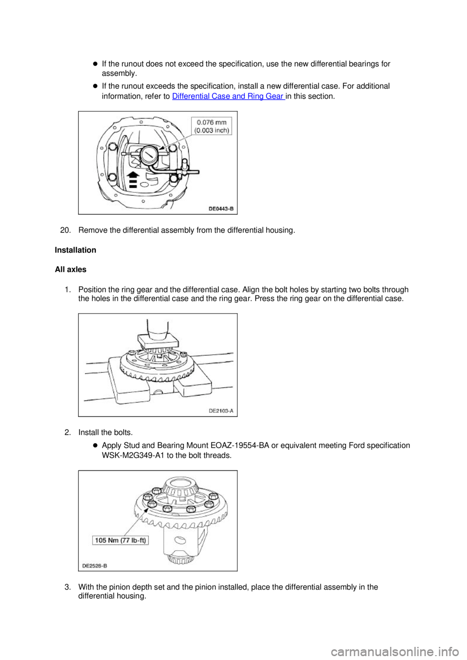 FORD MUSTANG 2003 Repair Manual �z
If the runout does not exceed the specification, use the new differential bearings for 
assembly. 
�z If the runout exceeds the specification, install a new differential case. For additional 
infor