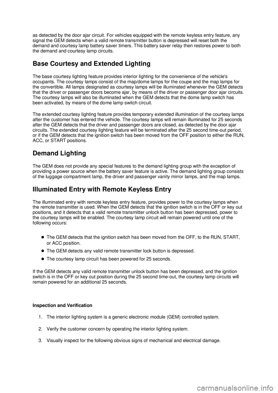 FORD MUSTANG 2003 Workshop Manual as detected by the door ajar circuit. For vehicles equipped with the remote keyless entry feature, any
signal the GEM detects when a valid remote transmitter button is depressed will reset both the
FORD MUSTANG 2003 Workshop Manual as detected by the door ajar circuit. For vehicles equipped with the remote keyless entry feature, any
signal the GEM detects when a valid remote transmitter button is depressed will reset both the