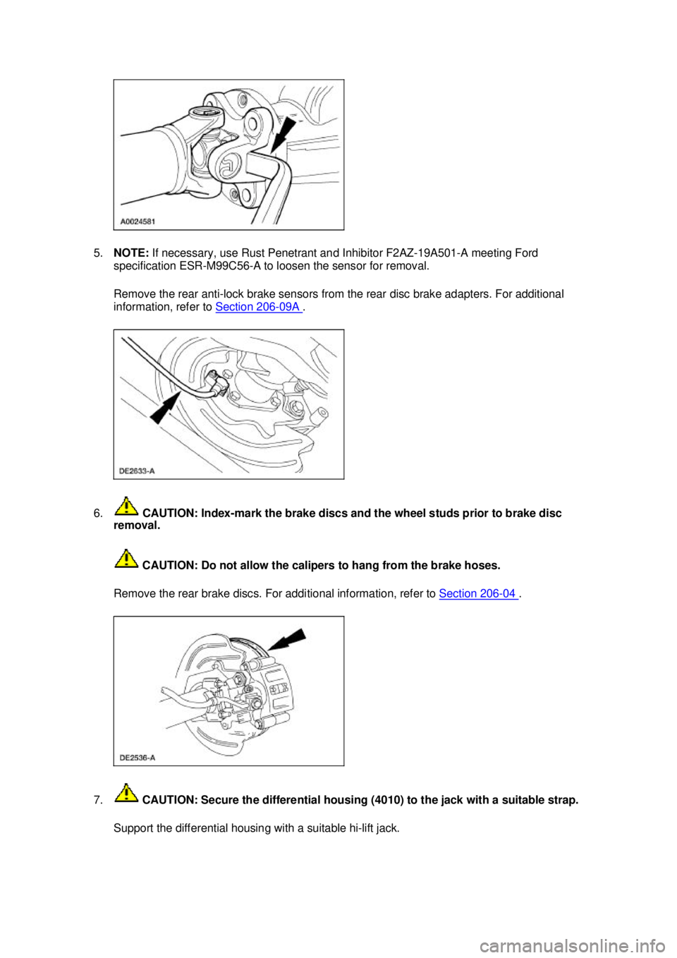 FORD MUSTANG 2003 User Guide 5.
NOTE:  If necessary, use Rust Penetrant and Inhibitor F2AZ-19A501- A meeting Ford 
specification ESR-M99C56- A to loosen the sensor for removal. 
Remove the rear anti- lock brake sensors from the r