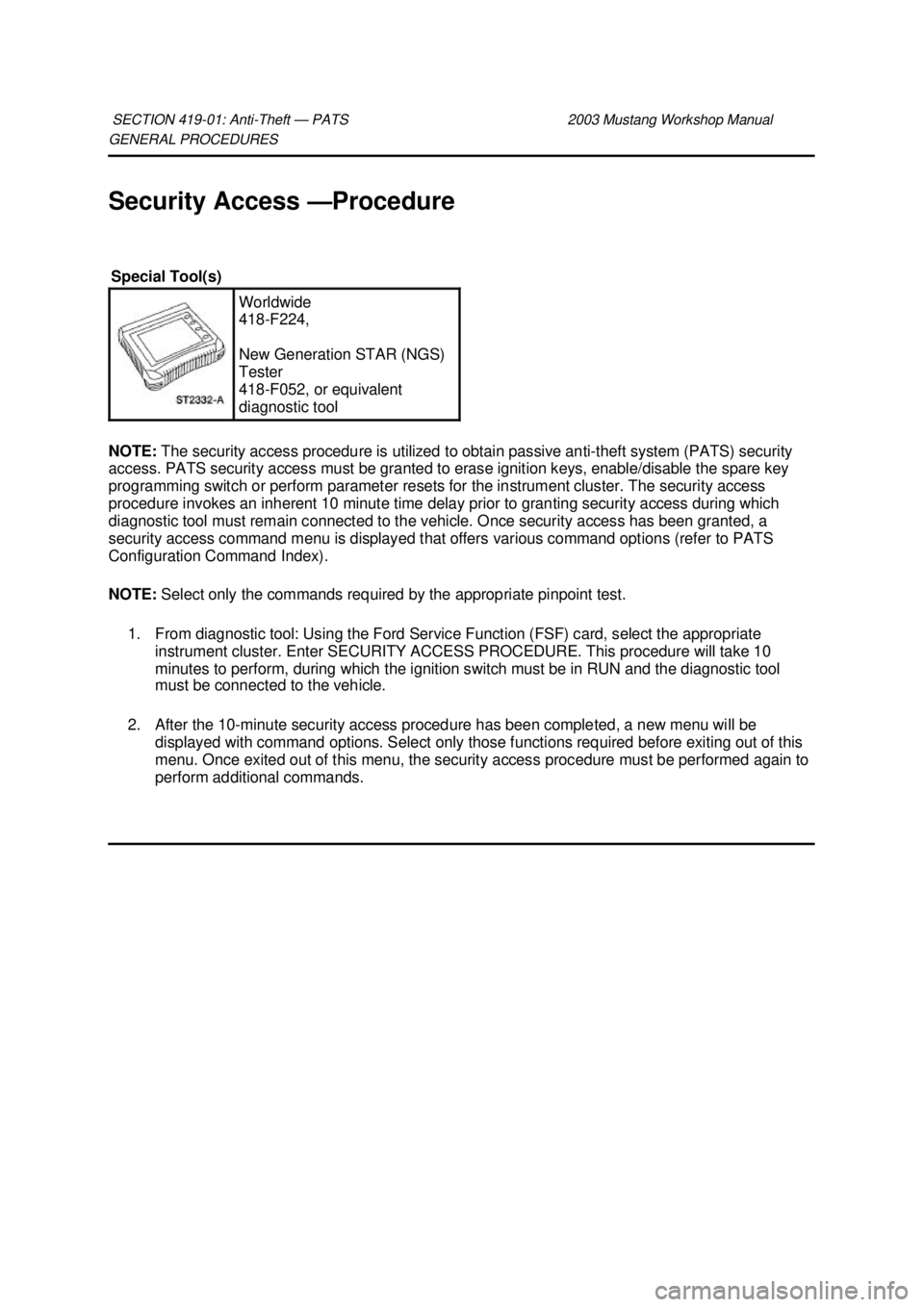 FORD MUSTANG 2003 Workshop Manual GENERAL PROCEDURES
Security Access —
Procedure
NOTE: The security access procedure is utilized to obtain passive anti- theft system (PATS) security
access. PATS security access must be granted t FORD MUSTANG 2003 Workshop Manual GENERAL PROCEDURES
Security Access —
Procedure
NOTE: The security access procedure is utilized to obtain passive anti- theft system (PATS) security
access. PATS security access must be granted t