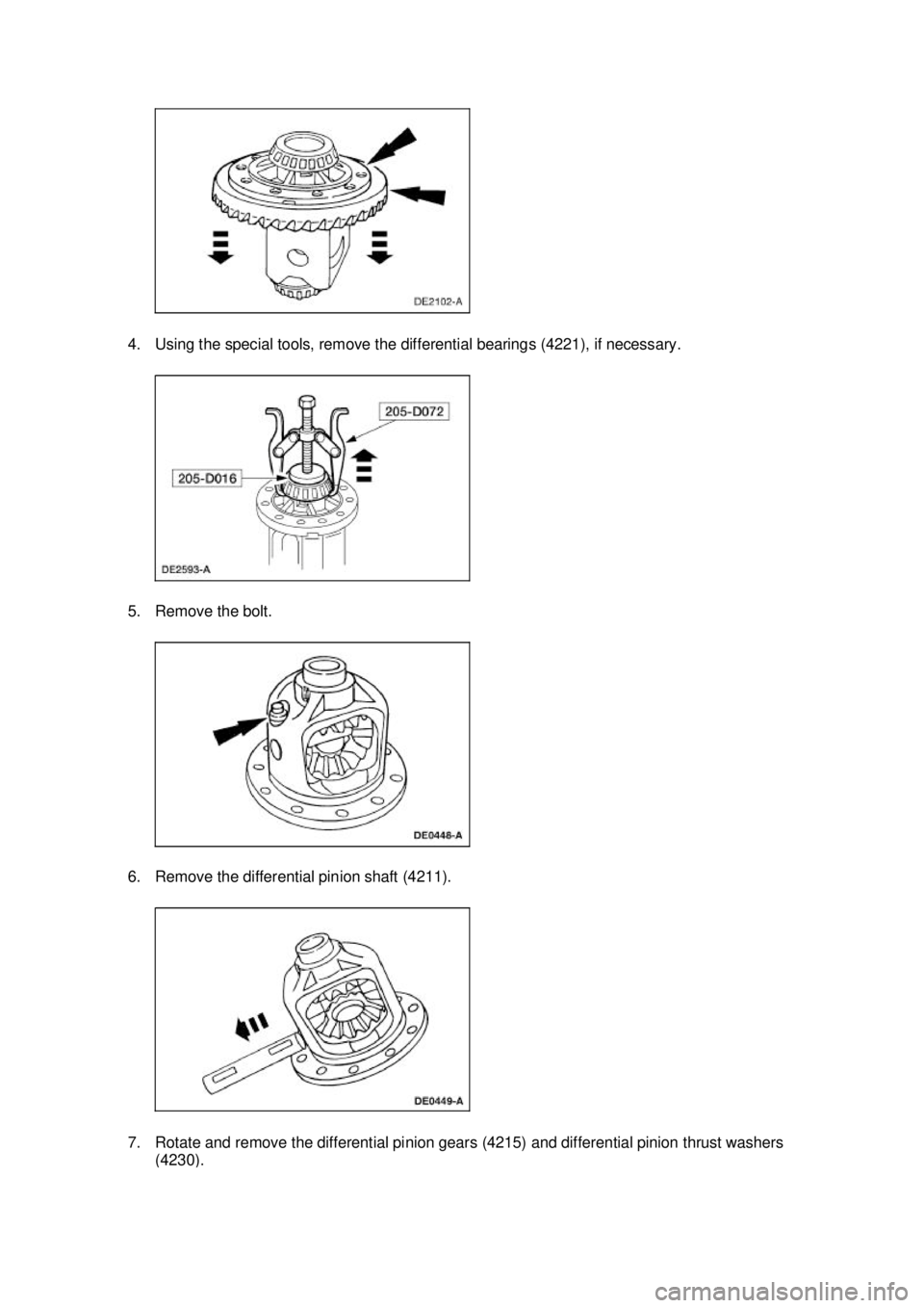 FORD MUSTANG 2003 Repair Manual 4. Using the special tools, remove the differential bearings (4221), if necessary. 
5. Remove the bolt. 
6. Remove the differential pinion shaft (4211). 
7. Rotate and remove the differential pinion g