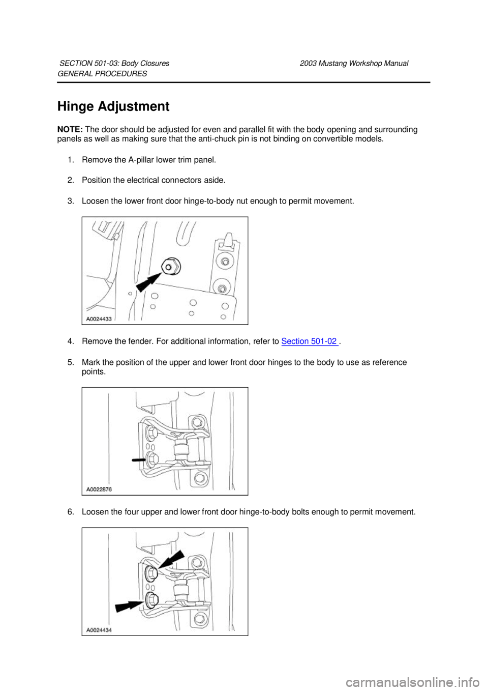 FORD MUSTANG 2003 Manual PDF GENERAL PROCEDURES 
Hinge Adjustment 
NOTE: 
The door should be adjusted for even and parallel fit with the body opening and surrounding 
panels as well as making sure that the anti- chuck pin is not 