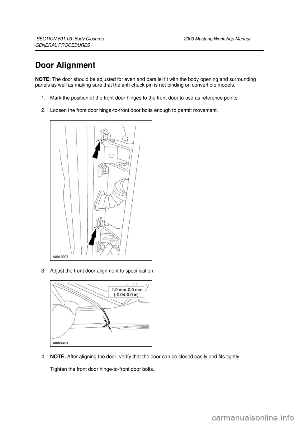FORD MUSTANG 2003 Manual PDF GENERAL PROCEDURES 
Door Alignment 
NOTE: 
The door should be adjusted for even and parallel fit with the body opening and surrounding 
panels as well as making sure that the anti- chuck pin is not bi