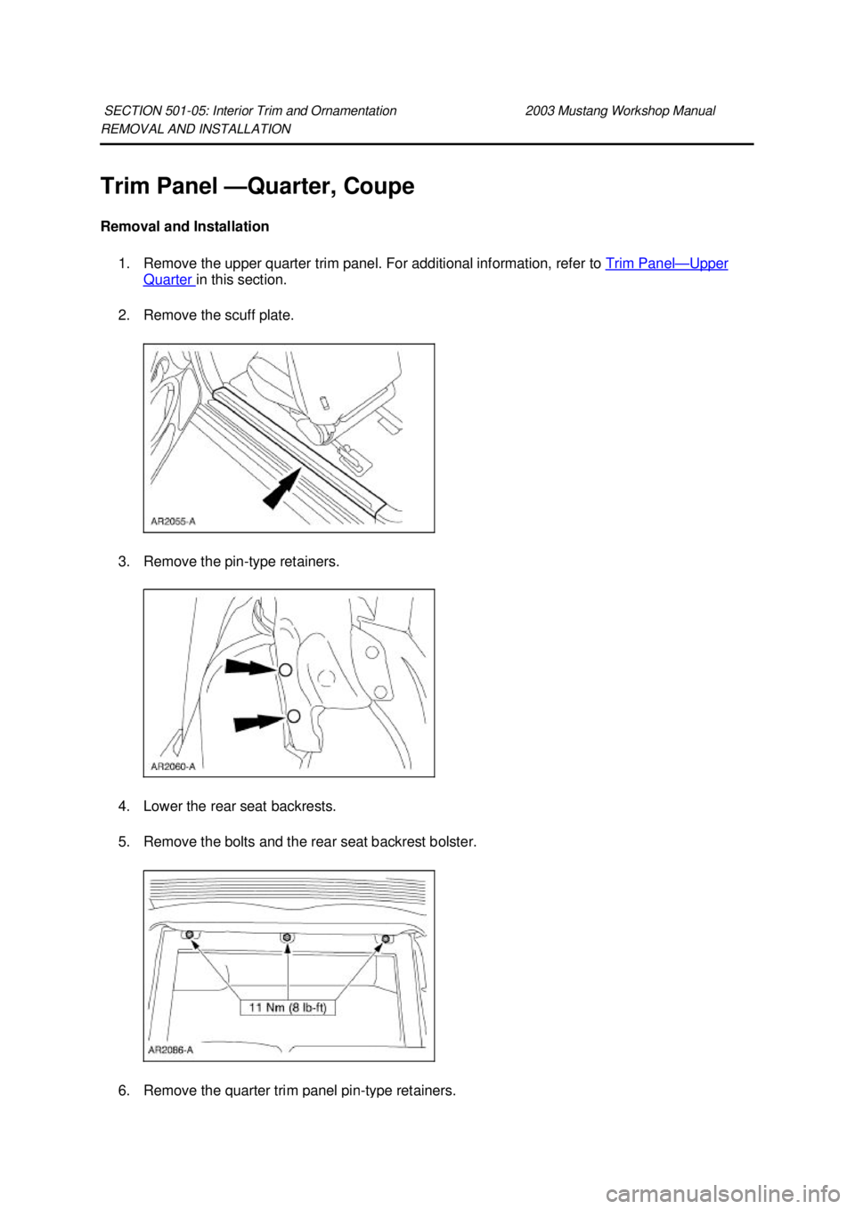 FORD MUSTANG 2003  Workshop Manual REMOVAL AND INSTALLATION 
Trim Panel —
Quarter, Coupe 
Removal and Installation  1. Remove the upper quarter trim panel. For additional information, refer to  Trim Panel — Upper 
Quarter  in this 