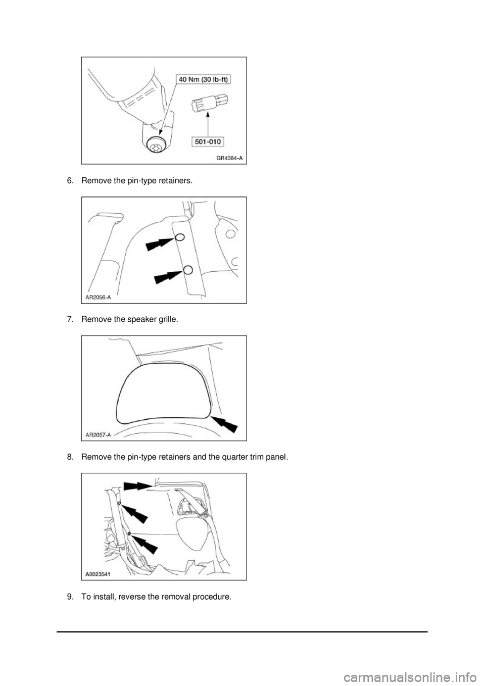 FORD MUSTANG 2003  Workshop Manual 6. Remove the pin-
type retainers. 
7. Remove the speaker grille. 
8. Remove the pin- type retainers and the quarter trim panel. 
9. To install, reverse the removal procedure.  Klj .  2 ba
  3200