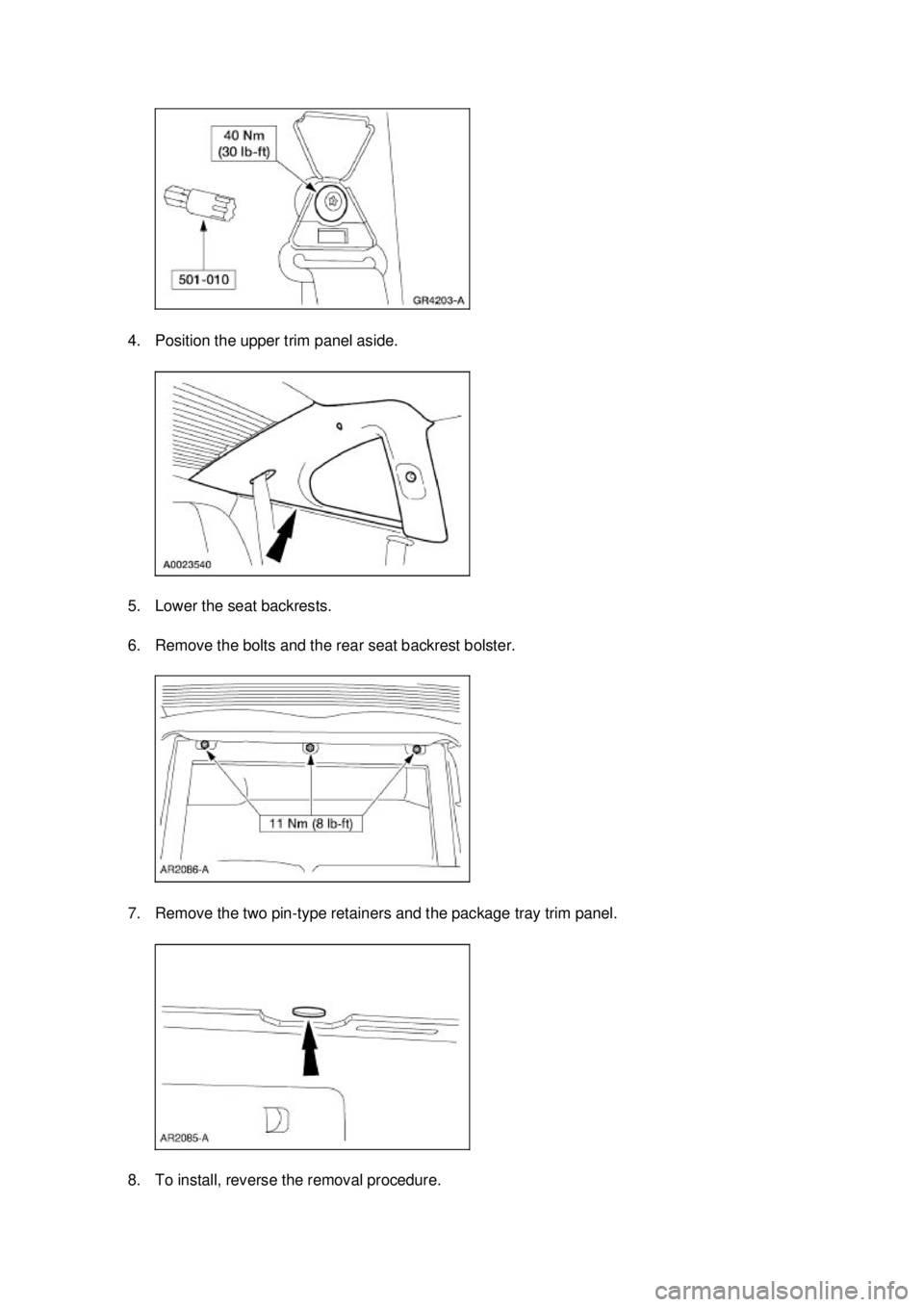 FORD MUSTANG 2003  Workshop Manual 4. Position the upper trim panel aside. 
5. Lower the seat backrests. 
6. Remove the bolts and the rear seat backrest bolster. 
7. Remove the two pin-
type retainers and the package tray trim panel. 
