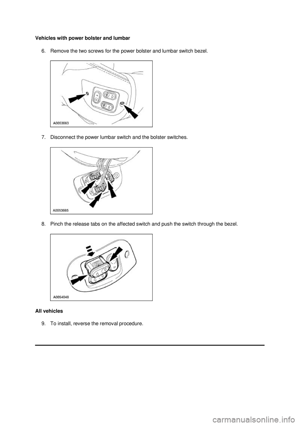 FORD MUSTANG 2003  Workshop Manual Vehicles with power bolster and lumbar 
6. Remove the two screws for the power bolster and lumbar switch bezel. 
7. Disconnect the power lumbar switch and the bolster switches. 
8. Pinch the release t