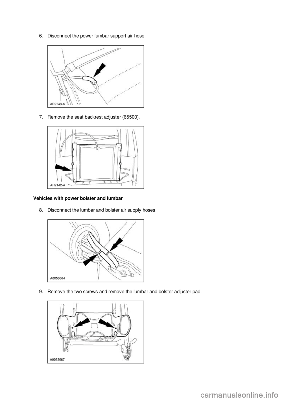 FORD MUSTANG 2003  Workshop Manual 6. Disconnect the power lumbar support air hose. 
7. Remove the seat backrest adjuster (65500). 
Vehicles with power bolster and lumbar  8. Disconnect the lumbar and bolster air supply hoses. 
9. Remo