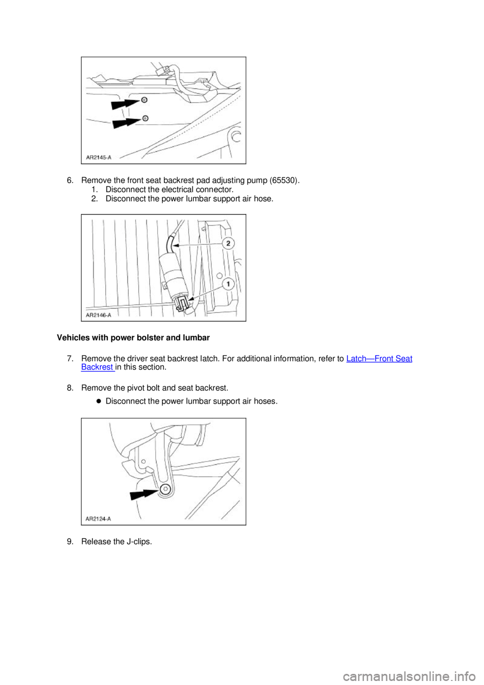 FORD MUSTANG 2003  Workshop Manual 6. Remove the front seat backrest pad adjusting pump (65530). 
1. Disconnect the electrical connector. 
2. Disconnect the power lumbar support air hose. 
Vehicles with power bolster and lumbar  7. Rem