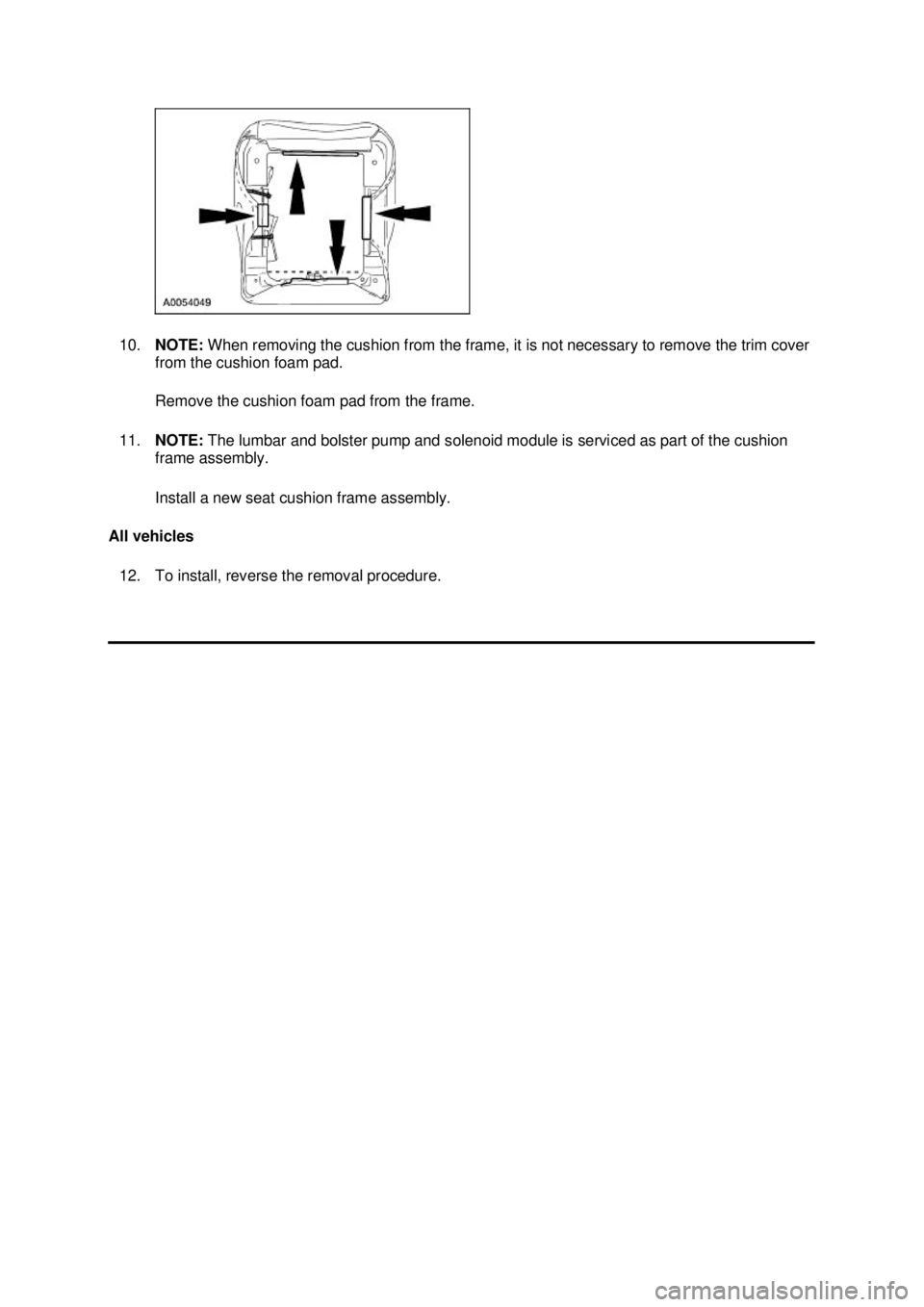 FORD MUSTANG 2003  Workshop Manual 10.
NOTE:  When removing the cushion from the frame, it is not necessary to remove the trim cover 
from the cushion foam pad. 
Remove the cushion foam pad from the frame. 
11. NOTE:  The lumbar and bo