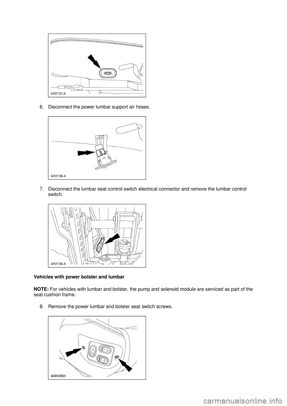 FORD MUSTANG 2003  Workshop Manual 6. Disconnect the power lumbar support air hoses. 
7. Disconnect the lumbar seat control switch electrical connector and remove the lumbar control 
switch. 
Vehicles with power bolster and lumbar 
NOT