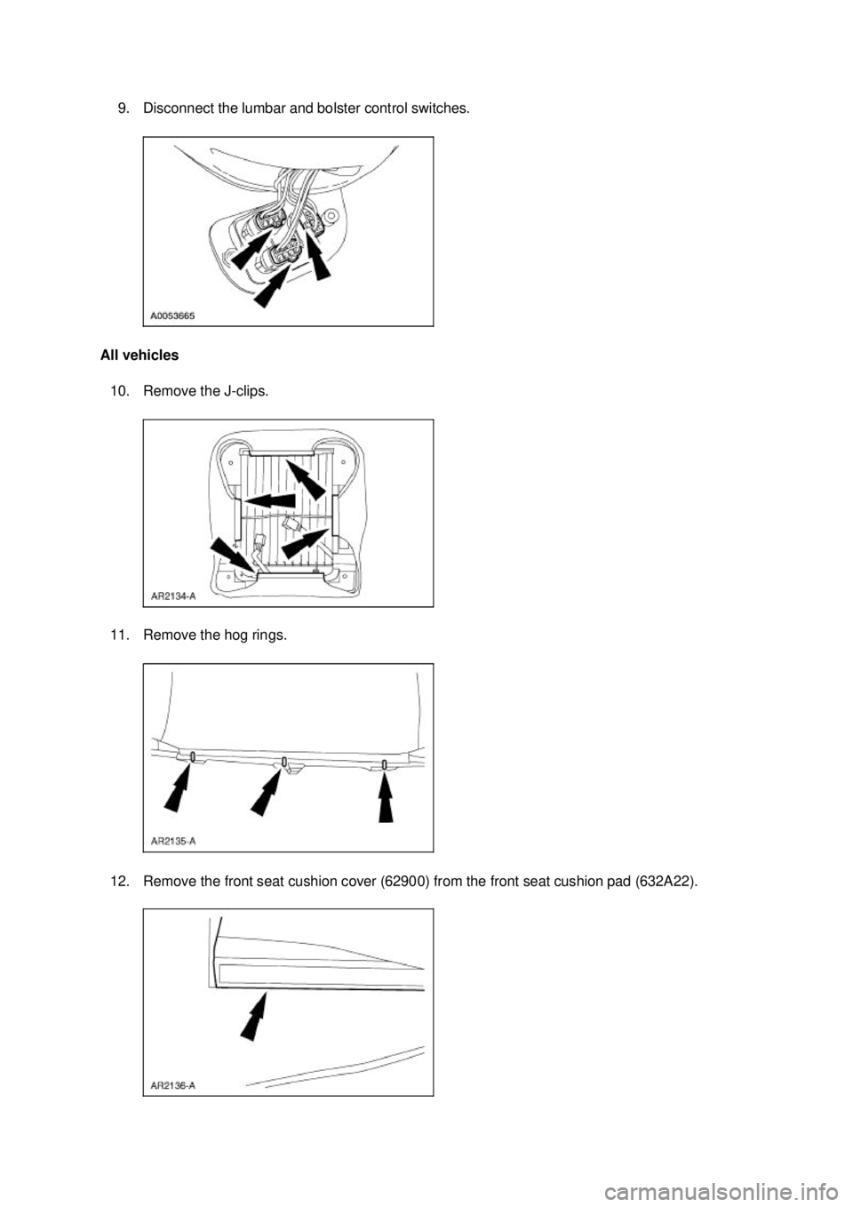 FORD MUSTANG 2003  Workshop Manual 9. Disconnect the lumbar and bolster control switches. 
All vehicles  10. Remove the J- clips. 
11. Remove the hog rings. 
12. Remove the front seat cushion cover (62900) from the front seat cushion p