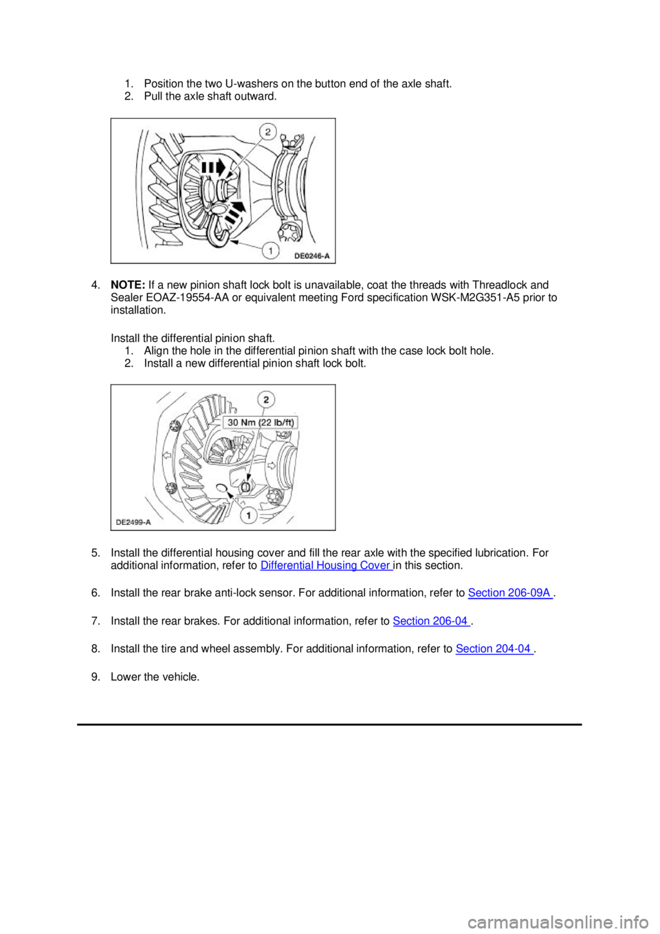 FORD MUSTANG 2003 User Guide 1. Position the two U-
washers on the button end of the axle shaft.
2. Pull the axle shaft outward.
4. NOTE: If a new pinion shaft lock bolt is unavailable, coat the threads with Threadlock and
Se FORD MUSTANG 2003 User Guide 1. Position the two U-
washers on the button end of the axle shaft.
2. Pull the axle shaft outward.
4. NOTE: If a new pinion shaft lock bolt is unavailable, coat the threads with Threadlock and
Se
