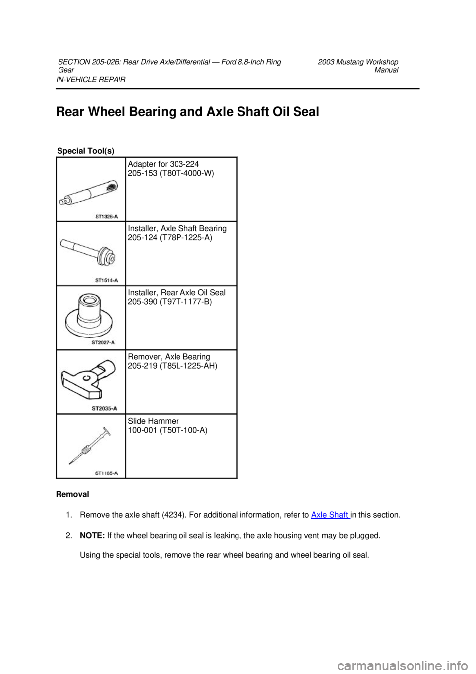 FORD MUSTANG 2003 Manual PDF IN-
VEHICLE REPAIR 
Rear Wheel Bearing and Axle Shaft Oil Seal 
Removal  1. Remove the axle shaft (4234). For additional information, refer to  Axle Shaft  in this section. 
2. NOTE:  If the wheel bea