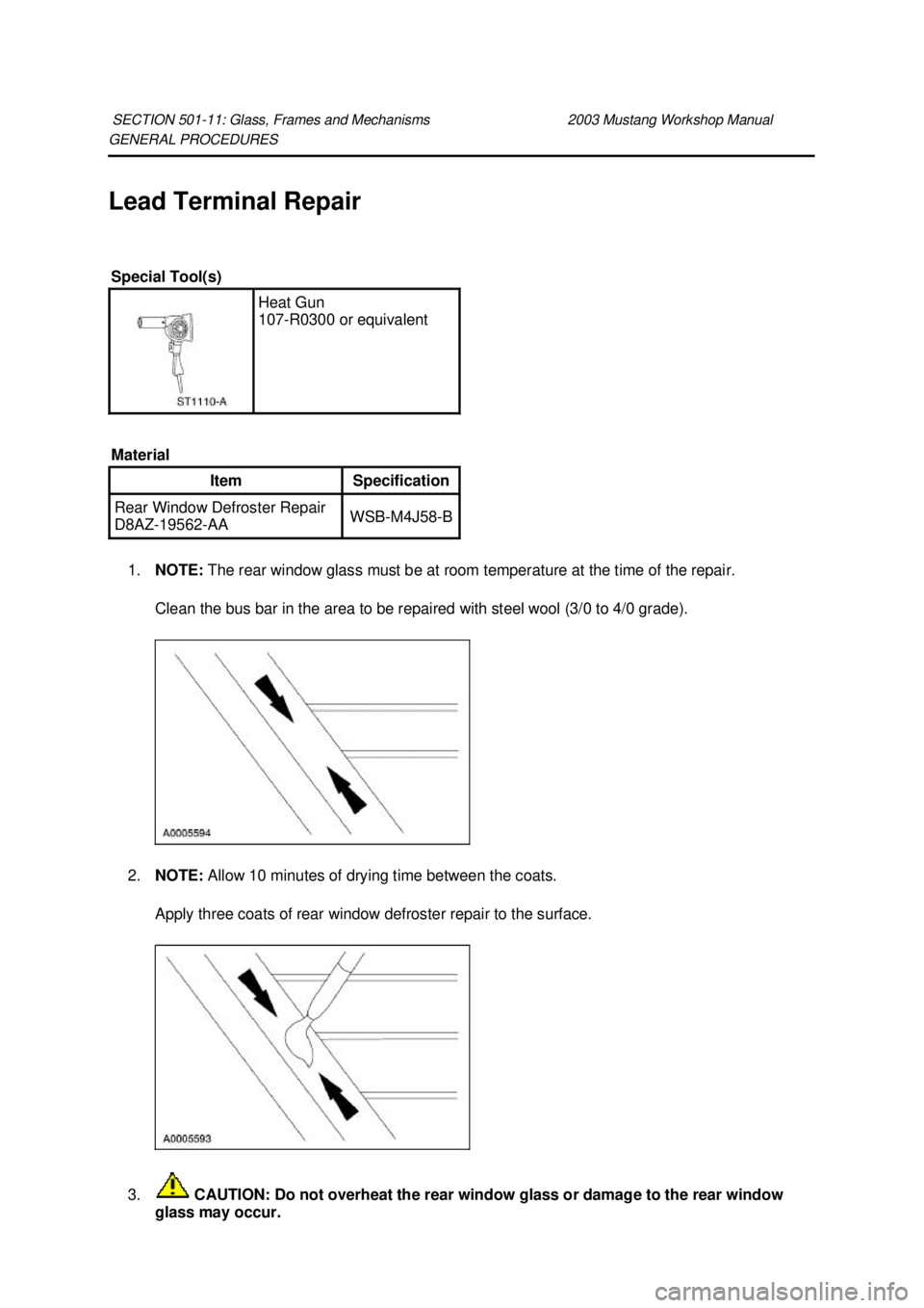 FORD MUSTANG 2003 Repair Manual GENERAL PROCEDURES 
Lead Terminal Repair 
1. NOTE:  The rear window glass must be at room temperature at the time of the repair. 
Clean the bus bar in the area to be repaired with steel wool (3/0 to 4