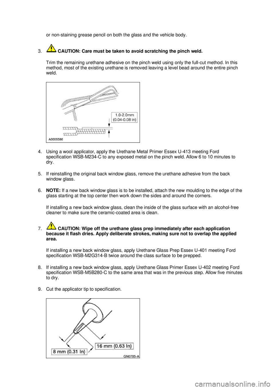FORD MUSTANG 2003 Repair Manual or non-
staining grease pencil on both the glass and the vehicle body.
3. CAUTION: Care must be taken to avoid scratching the pinch weld.
Trim the remaining urethane adhesive on the pinch weld usin FORD MUSTANG 2003 Repair Manual or non-
staining grease pencil on both the glass and the vehicle body.
3. CAUTION: Care must be taken to avoid scratching the pinch weld.
Trim the remaining urethane adhesive on the pinch weld usin