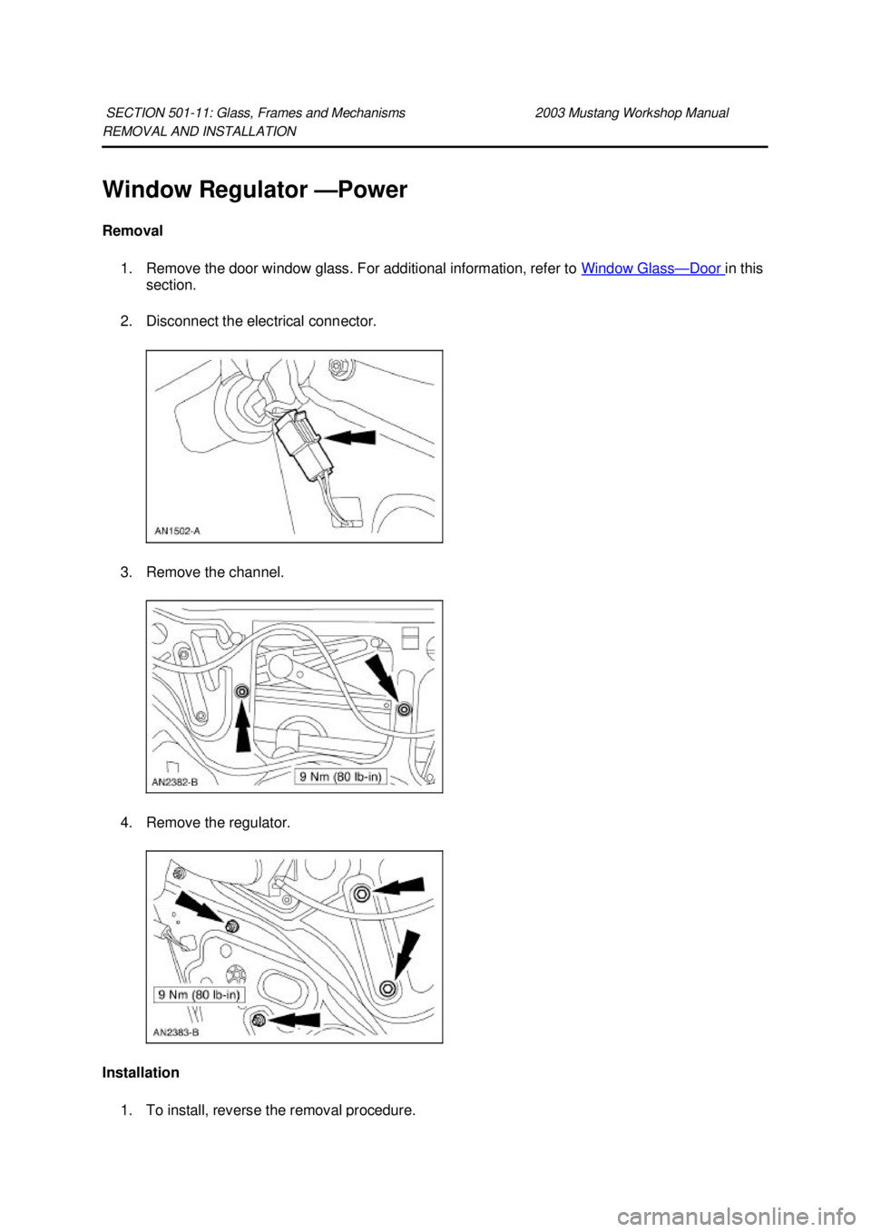 FORD MUSTANG 2003 Manual PDF REMOVAL AND INSTALLATION 
Window Regulator —
Power 
Removal  1. Remove the door window glass. For additional information, refer to  Window Glass — Door  in this 
section. 
2. Disconnect the electr