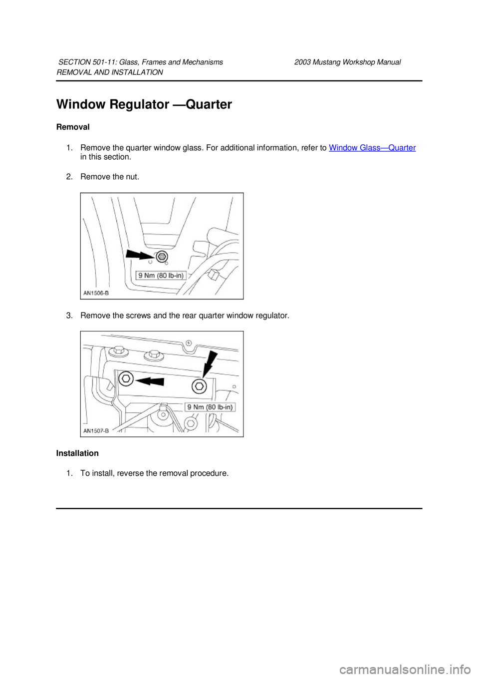 FORD MUSTANG 2003 Manual PDF REMOVAL AND INSTALLATION 
Window Regulator —
Quarter 
Removal  1. Remove the quarter window glass. For additional information, refer to  Window Glass — Quarter 
in this section. 
2. Remove the nut