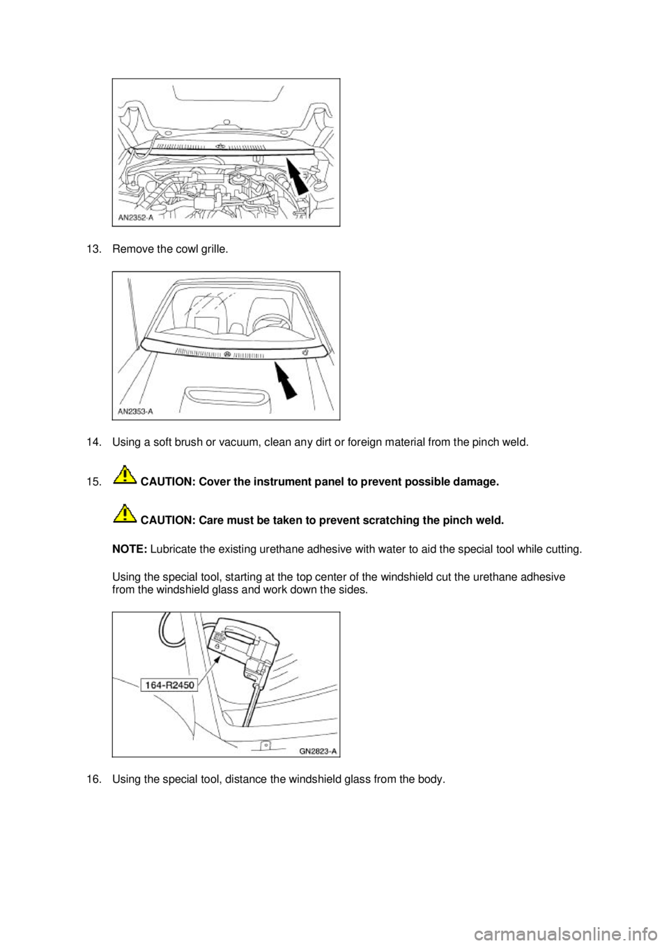 FORD MUSTANG 2003  Workshop Manual 13. Remove the cowl grille. 
14. Using a soft brush or vacuum, clean any dirt or foreign material from the pinch weld. 
15.
 CAUTION: Cover the instrument panel to prevent possible damage. 
 CAUTION: 