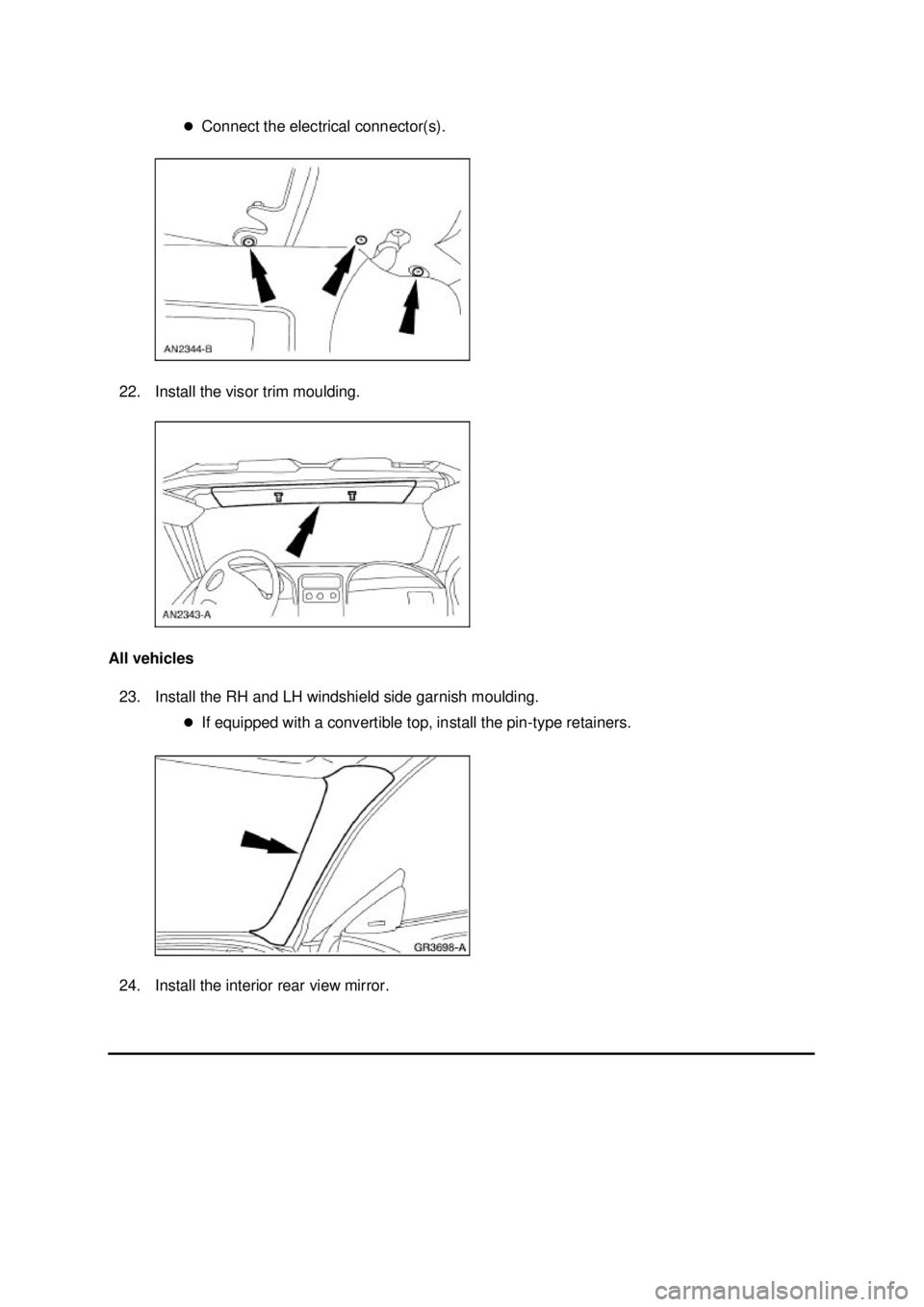 FORD MUSTANG 2003 User Guide �z
Connect the electrical connector(s). 
22. Install the visor trim moulding. 
All vehicles  23. Install the RH and LH windshield side garnish moulding.  �zIf equipped with a convertible top, install 