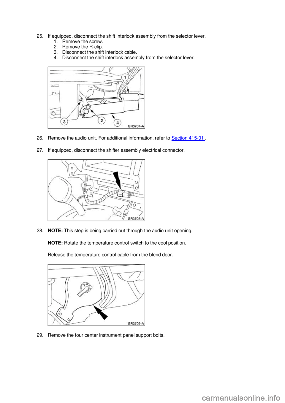 FORD MUSTANG 2003 Owners Guide 25. If equipped, disconnect the shift interlock assembly from the selector lever. 
1. Remove the screw. 
2. Remove the R- clip. 
3. Disconnect the shift interlock cable. 
4. Disconnect the shift inter