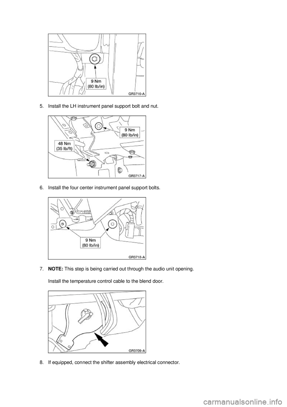 FORD MUSTANG 2003 Owners Guide 5. Install the LH instrument panel support bolt and nut. 
6. Install the four center instrument panel support bolts. 
7.
NOTE:  This step is being carried out through the audio unit opening. 
Install 