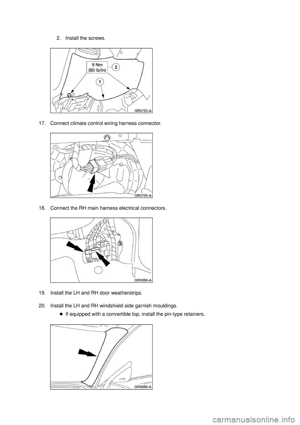 FORD MUSTANG 2003  Workshop Manual 2. Install the screws. 
17. Connect climate control wiring harness connector. 
18. Connect the RH main harness electrical connectors. 
19. Install the LH and RH door weatherstrips. 
20. Install the LH